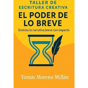 MORENO MILLÁN, TOMÁS TALLER DE ESCRITURA CREATIVA- EL PODER DE LO BREVE: RELATOS BREVES Y MICRORRELATOS: 8 (Alcorada) MORENO MILLÁN, TOMÁS TALLER DE ESCRITURA CREATIVA- EL PODER DE LO BREVE: RELATOS BREVES Y MICRORRELATOS: 8 (Alcorada)