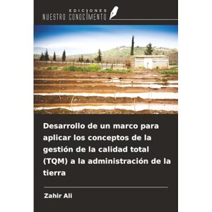 Ali, Zahir Desarrollo de un marco para aplicar los conceptos de la gestión de la calidad total (TQM) a la administración de la tierra Ali, Zahir Desarrollo de un marco para aplicar los conceptos de la gestión de la calidad total (TQM) a la administración de la tierra