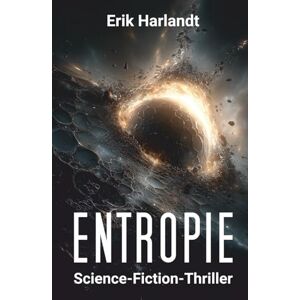 Harlandt, Erik ENTROPIE: Science-Fiction-Thriller Harlandt, Erik ENTROPIE: Science-Fiction-Thriller