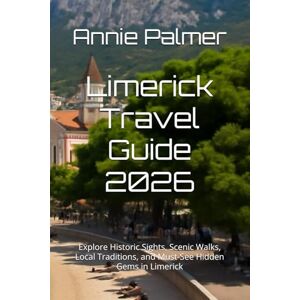 Palmer, Annie Limerick Travel Guide 2026: Explore Historic Sights, Scenic Walks, Local Traditions, and Must-See Hidden Gems in Limerick Palmer, Annie Limerick Travel Guide 2026: Explore Historic Sights, Scenic Walks, Local Traditions, and Must-See Hidden Gems in Limerick