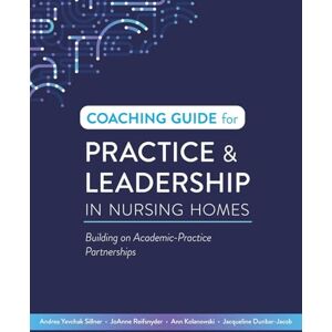 Yevchak Sillner, Andrea Coaching Guide for Practice & Leadership in Nursing Homes: Building on Academic-Practice Partnerships Yevchak Sillner, Andrea Coaching Guide for Practice & Leadership in Nursing Homes: Building on Academic-Practice Partnerships