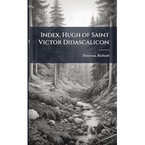 Donovan, Richard Index, Hugh of Saint Victor Didascalicon Donovan, Richard Index, Hugh of Saint Victor Didascalicon