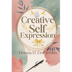 Emberton, Donna H. CREATIVE SELF EXPRRESSION Emberton, Donna H. CREATIVE SELF EXPRRESSION