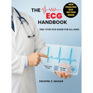 Magar, Swapnil The ECG Handbook: One-Stop ECG Guide for All Ages (Cath Lab Technologist Series: Mastering Cardiac Diagnostics & Interventions) Magar, Swapnil The ECG Handbook: One-Stop ECG Guide for All Ages (Cath Lab Technologist Series: Mastering Cardiac Diagnostics & Interventions)