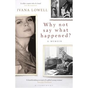 Lowell, Ivana Why Not Say What Happened?: A Memoir Lowell, Ivana Why Not Say What Happened?: A Memoir