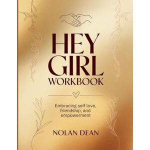 Dean, Nolan Hey Girl Workbook: Embracing self love, friendship, and empowerment Dean, Nolan Hey Girl Workbook: Embracing self love, friendship, and empowerment