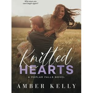 Kelly, Amber Knitted Hearts: A Small Town Romance (Poplar Falls) Kelly, Amber Knitted Hearts: A Small Town Romance (Poplar Falls)
