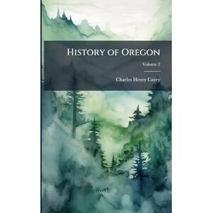 Carey, Charles Henry History of Oregon Carey, Charles Henry History of Oregon