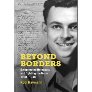 Haymann, Rudi Beyond Borders: Escaping the Holocaust and Fighting the Nazis. 1938 1948 (Holocaust Survivor Memoirs World War II) Haymann, Rudi Beyond Borders: Escaping the Holocaust and Fighting the Nazis. 1938 1948 (Holocaust Survivor Memoirs World War II)