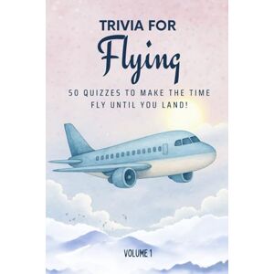 Printing, Golden Lab Trivia for Flying: 50 Quizzes to Make the Time Fly Until You Land!: 750 quiz questions across 50 general knowledge categories Perfect mix of trivia ... pages (The Travel and Holiday Trivia Series) Printing, Golden Lab Trivia for Flying: 50 Quizzes to Make the Time Fly Until You Land!: 750 quiz questions across 50 general knowledge categories Perfect mix of trivia ... pages (The Travel and Holiday Trivia Series)