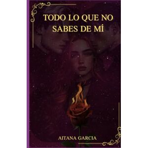 Garcia, Aitana Todo lo que no sabes de mí Garcia, Aitana Todo lo que no sabes de mí