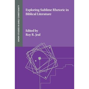Exploring Sublime Rhetoric in Biblical Literature Exploring Sublime Rhetoric in Biblical Literature