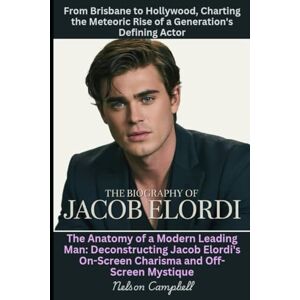 Campbell, Nelson The Biography of Jacob Elordi: From Brisbane to Hollywood, Charting the Meteoric Rise of a Generation's Defining Actor: The Anatomy of a Modern ... On-Screen Charisma and Off-Screen Mystique Campbell, Nelson The Biography of Jacob Elordi: From Brisbane to Hollywood, Charting the Meteoric Rise of a Generation's Defining Actor: The Anatomy of a Modern ... On-Screen Charisma and Off-Screen Mystique