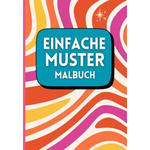 Mayr, Lia Einfache Muster Malbuch: Entspannung und Stressabbau Kinder, Jugendliche, Erwachsene Mayr, Lia Einfache Muster Malbuch: Entspannung und Stressabbau Kinder, Jugendliche, Erwachsene