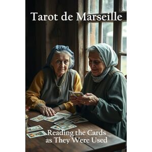 Spider, Carrie Tarot de Marseille: Reading the Cards as They Were Used Spider, Carrie Tarot de Marseille: Reading the Cards as They Were Used