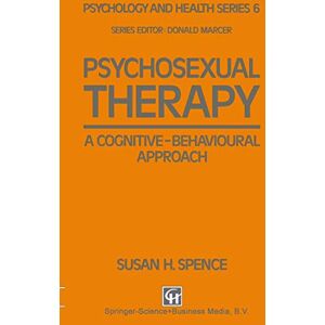Spence, Susan H. Psychosexual Therapy: A Cognitive-Behavioural Approach: 6 (Psychology and Health Series, 6) Spence, Susan H. Psychosexual Therapy: A Cognitive-Behavioural Approach: 6 (Psychology and Health Series, 6)