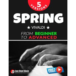 Urbanowicz, Alicja Spring Vivaldi 5 Versions from Beginner to Advanced: Easy Classical Piano Sheet Music with Step-by-Step Video Tutorials Learn a Beloved Piece ... Piano Series: From Beginner to Virtuoso) Urbanowicz, Alicja Spring Vivaldi 5 Versions from Beginner to Advanced: Easy Classical Piano Sheet Music with Step-by-Step Video Tutorials Learn a Beloved Piece ... Piano Series: From Beginner to Virtuoso)