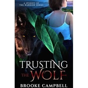 Campbell, Brooke Trusting the Wolf: A Spinoff of The Warrior Series Campbell, Brooke Trusting the Wolf: A Spinoff of The Warrior Series