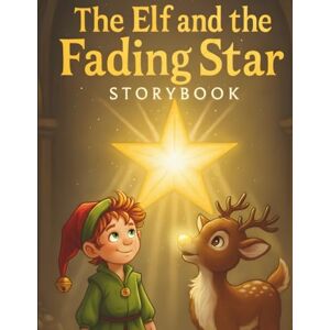 Ink Storm Media The Elf and the Fading Star Storybook: A Heartwarming Christmas Adventure of Friendship, Courage & Holiday Magic for Kids (Christmas Coloring Joy Series) Ink Storm Media The Elf and the Fading Star Storybook: A Heartwarming Christmas Adventure of Friendship, Courage & Holiday Magic for Kids (Christmas Coloring Joy Series)