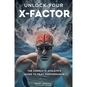 Hemphill, Tracey Unlock Your X-Factor: The Complete Athlete’s Guide to Peak Performance Hemphill, Tracey Unlock Your X-Factor: The Complete Athlete’s Guide to Peak Performance