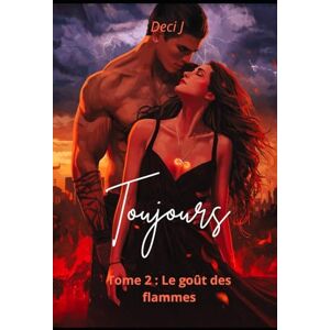 J, Deci Toujours tome 2: Le goût des flammes J, Deci Toujours tome 2: Le goût des flammes