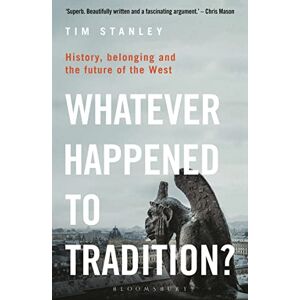 Stanley Whatever Happened to Tradition?: History, Belonging and the Future of the West Stanley Whatever Happened to Tradition?: History, Belonging and the Future of the West