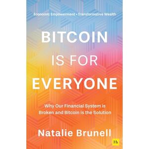 Brunell, Natalie Bitcoin is for Everyone: Why our financial system is broken and Bitcoin is the solution Brunell, Natalie Bitcoin is for Everyone: Why our financial system is broken and Bitcoin is the solution
