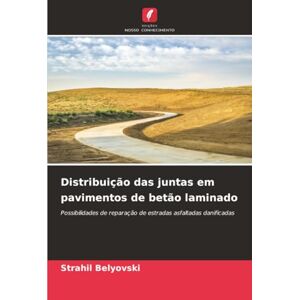 Belyovski, Strahil Distribuição das juntas em pavimentos de betão laminado: Possibilidades de reparação de estradas asfaltadas danificadas Belyovski, Strahil Distribuição das juntas em pavimentos de betão laminado: Possibilidades de reparação de estradas asfaltadas danificadas