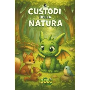 Meggiorini, Cinzia Custodi della Natura (Le Avventure di Bobo) Meggiorini, Cinzia Custodi della Natura (Le Avventure di Bobo)