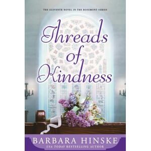 Hinske, Barbara Threads of Kindness: The Eleventh Novel in the Rosemont Series Hinske, Barbara Threads of Kindness: The Eleventh Novel in the Rosemont Series