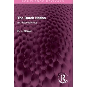 Renier, G. J. The Dutch Nation: an historical study (Routledge Revivals) Renier, G. J. The Dutch Nation: an historical study (Routledge Revivals)
