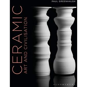 Paul Greenhalgh Ceramic, Art and Civilisation: Art and Civilization Paul Greenhalgh Ceramic, Art and Civilisation: Art and Civilization