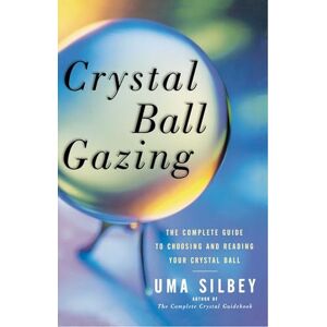 Silbey, Uma Crystal Ball Gazing: The Complete Guide to Choosing and Reading Your Crystal Ball Silbey, Uma Crystal Ball Gazing: The Complete Guide to Choosing and Reading Your Crystal Ball