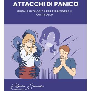 Saenz, Valeria Attacchi di panico: Guida psicologica per riprendere il controllo Saenz, Valeria Attacchi di panico: Guida psicologica per riprendere il controllo