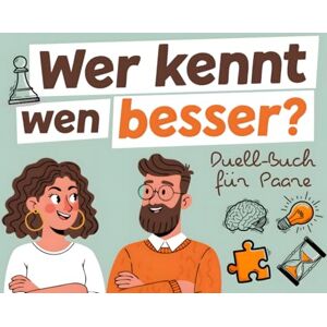 Schmidt, Emma Wer Kennt Wen Besser? Duell-Buch für Paare: 200 spannende Fragen, Rätsel und Challenges für mehr Spaß zu zweit Schmidt, Emma Wer Kennt Wen Besser? Duell-Buch für Paare: 200 spannende Fragen, Rätsel und Challenges für mehr Spaß zu zweit