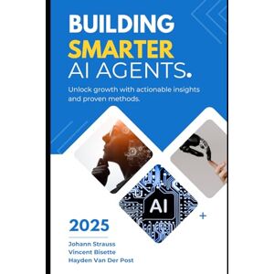 Van Der Post, Hayden Building Smarter AI Agents: Techniques and Best Practices: A Comprehensive Guide 2025 (AI Agents Masterclass) Van Der Post, Hayden Building Smarter AI Agents: Techniques and Best Practices: A Comprehensive Guide 2025 (AI Agents Masterclass)