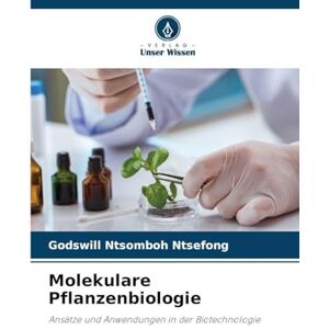 Ntsomboh Ntsefong, Godswill Molekulare Pflanzenbiologie: Ansätze und Anwendungen in der Biotechnologie Ntsomboh Ntsefong, Godswill Molekulare Pflanzenbiologie: Ansätze und Anwendungen in der Biotechnologie