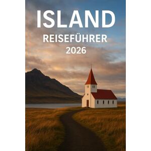 Woodby, Adam N. ISLAND REISEFÜHRER 2026: Roadtrips, Outdoor-Abenteuer und lokale Erlebnisse im Land aus Feuer und Eis Woodby, Adam N. ISLAND REISEFÜHRER 2026: Roadtrips, Outdoor-Abenteuer und lokale Erlebnisse im Land aus Feuer und Eis