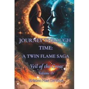DeVoue, Kristen Mae Journey Through Time: A Twin Flame Saga:: Volume IV- Veil of the Cross DeVoue, Kristen Mae Journey Through Time: A Twin Flame Saga:: Volume IV- Veil of the Cross