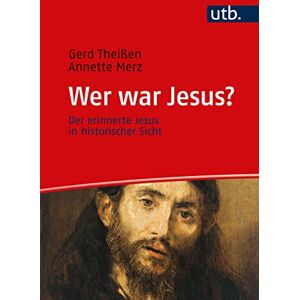 Theißen, Gerd Wer war Jesus?: Der erinnerte Jesus in historischer Sicht. Ein Lehrbuch Theißen, Gerd Wer war Jesus?: Der erinnerte Jesus in historischer Sicht. Ein Lehrbuch