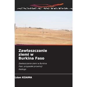 Koama, Léon Zawlaszczanie ziemi w Burkina Faso: Zaw¿aszczanie ziemi w Burkina Faso: przypadek prowincji Kadiogo Koama, Léon Zawlaszczanie ziemi w Burkina Faso: Zaw¿aszczanie ziemi w Burkina Faso: przypadek prowincji Kadiogo