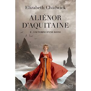 Chadwick, Elizabeth Aliénor d'Aquitaine, T2 : L'Automne d'une reine Chadwick, Elizabeth Aliénor d'Aquitaine, T2 : L'Automne d'une reine