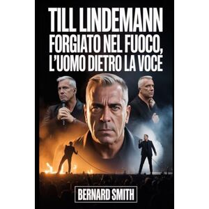 Smith, René Bernard Till Lindemann: Forgiato nel Fuoco, l'uomo dietro la voce: Dalla disciplina della Germania Est alla forza inarrestabile dietro Rammstein: una vita di musica, determinazione e viaggio turbolento Smith, René Bernard Till Lindemann: Forgiato nel Fuoco, l'uomo dietro la voce: Dalla disciplina della Germania Est alla forza inarrestabile dietro Rammstein: una vita di musica, determinazione e viaggio turbolento