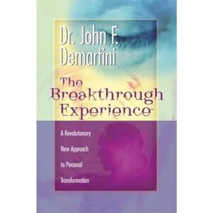 Demartini, Dr John F. The Breakthrough Experience: A Revolutionary New Approach to Personal Transformation Demartini, Dr John F. The Breakthrough Experience: A Revolutionary New Approach to Personal Transformation