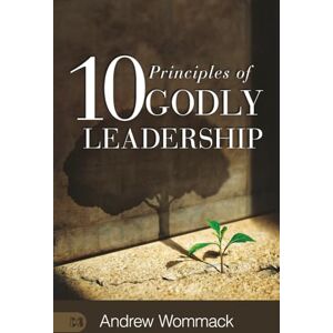 Wommack, Andrew 10 Principles of Godly Leadership Wommack, Andrew 10 Principles of Godly Leadership