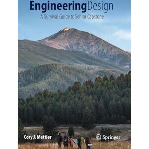 Mettler, Cory J. Engineering Design: A Survival Guide to Senior Capstone Mettler, Cory J. Engineering Design: A Survival Guide to Senior Capstone