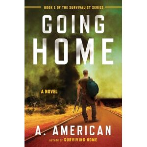 American, A. Going Home: A Novel: 1 (Survivalist) American, A. Going Home: A Novel: 1 (Survivalist)