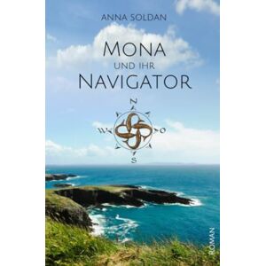Soldan, Anna Mona und ihr Navigator: Wenn Vergangenheit zur Zukunft wird. Soldan, Anna Mona und ihr Navigator: Wenn Vergangenheit zur Zukunft wird.