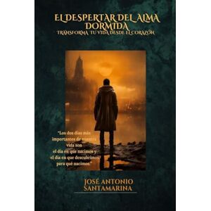 Santamarina Lagunes, José Antonio El despertar del alma dormida: Transforma tu vida desde el corazón Santamarina Lagunes, José Antonio El despertar del alma dormida: Transforma tu vida desde el corazón