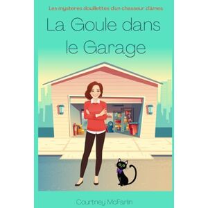 McFarlin, Courtney La Goule Dans le Garage: Les mystères douillettes d'un chasseur d'âmes McFarlin, Courtney La Goule Dans le Garage: Les mystères douillettes d'un chasseur d'âmes